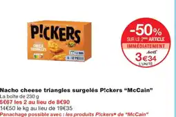 Monoprix MCCAIN Nacho cheese triangles surgelés P!ckers offre