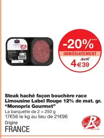 Monoprix MONOPRIX GOURMET Steak haché façon bouchère race Limousine Label Rouge 12% de mat. gr. offre