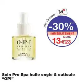 Monoprix OPI Soin Pro Spa huile ongle & cuticule offre