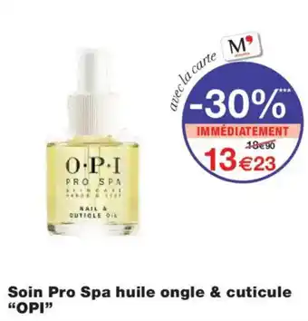 Monoprix OPI Soin Pro Spa huile ongle & cuticule offre