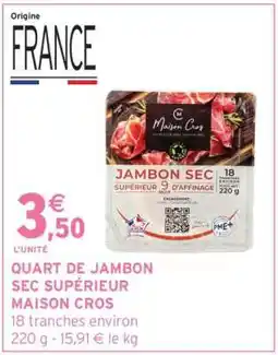 Intermarché QUART DE JAMBON SEC SUPÉRIEUR MAISON CROS offre