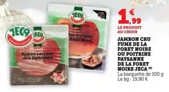 Super U Jambon cru fume de la foret noire ou poitrine paysanne de la foret noire jeca offre