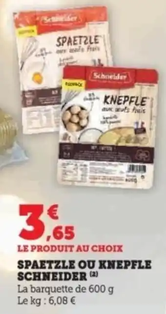 Super U Spaetzle ou knepfle schneider offre