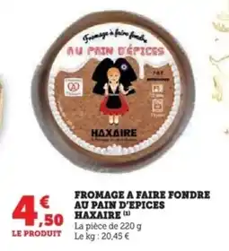 Super U Fromage a faire fondre au pain d'epices haxaire offre
