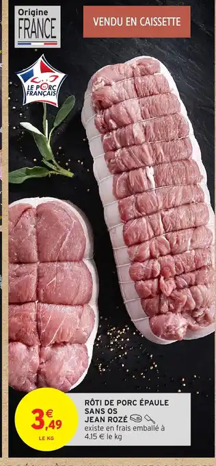 Intermarché JEAN ROZÉ Rôti de porc épaule sans os offre