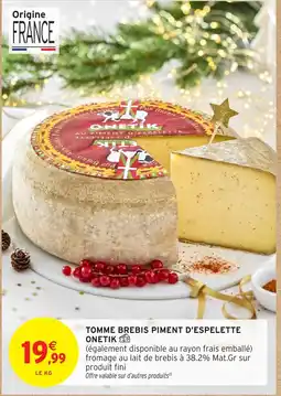 Intermarché ONETIK Tomme brebis piment d'espelette offre