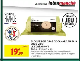 Intermarché LES CRÉATIONS Bloc de foie gras de canard en pain sous vide offre