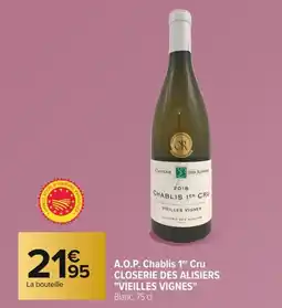 Carrefour CLOSERIE DES ALISIERS VIEILLES VIGNES A.O.P. Chablis 1er Cru offre