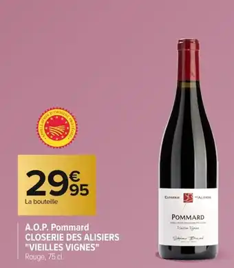 Carrefour CLOSERIE DES ALISIERS VIEILLES VIGNES A.O.P. Pommard offre