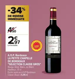 Carrefour LA PETITE CHAPELLE DE BORDEAUX SÉLECTION CLAUDE GROS A.O.P. Bordeaux offre