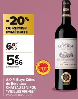 Carrefour CHÂTEAU LE VIROU VIEILLES VIGNES A.O.P. Blaye-Côtes- de-Bordeaux offre