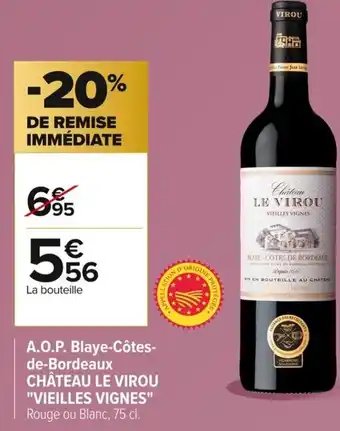 Carrefour CHÂTEAU LE VIROU VIEILLES VIGNES A.O.P. Blaye-Côtes- de-Bordeaux offre
