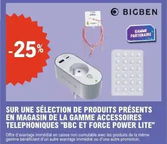 E.Leclerc SUR UNE SÉLECTION DE PRODUITS PRÉSENTS EN MAGASIN DE LA GAMME ACCESSOIRES TELEPHONIQUES BBC ET FORCE POWER LITE offre
