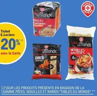 E.Leclerc SUR LES PRODUITS PRÉSENTS EN MAGASIN DE LA GÁMME PÂTES, NOUILLES ET RAMEN TABLES DU MONDE offre