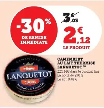Hyper U LANQUETOT Camembert au lait thermise offre