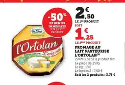 Hyper U L'ORTOLAN Fromage au lait pasteurise offre