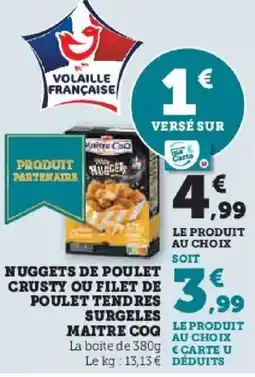 Hyper U MAITRE COQ Nuggets de poulet crusty ou filet de poulet tendres surgeles offre