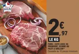 E.Leclerc Porc cote avec os premiere, echine ou filet a griller offre