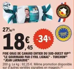 E.Leclerc Foie gras de canard entier du sud-ouest igp le gourmand par cyril lignac torchon jean larnaudie offre