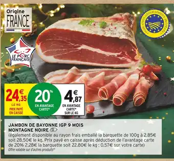 Intermarché Hyper Montagne noire jambon de bayonne igp 9 mois offre