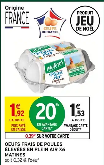 Intermarché Hyper Matines oeufs frais de poules élevées en plein air x6 offre
