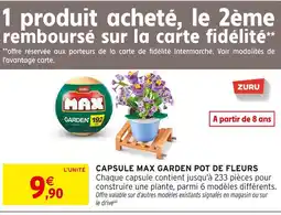 Intermarché Zuru capsule max garden pot de fleurs offre