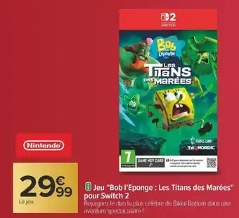 Carrefour Jeu bob l'eponge les titans des marées pour switch 2 offre