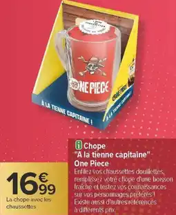 Carrefour Chope a la tienne capitaine one piece offre