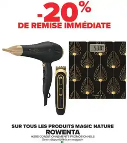 Carrefour SUR TOUS LES PRODUITS MAGIC NATURE ROWENTA offre
