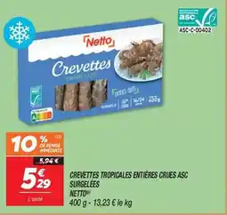 Netto Netto - crevettes tropicales entières crues asc surgelées offre