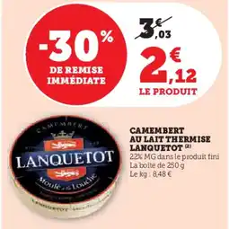 Hyper U LANQUETOT Camembert au lait thermise offre