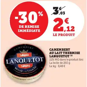 Hyper U LANQUETOT Camembert au lait thermise offre