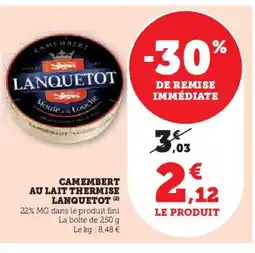 Super U LANQUETOT Camembert au lait thermise offre