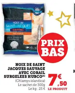 Super U HUBCO Noix de saint jacques sauvage avec corail surgelees offre