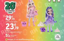 Intermarché Hyper Poupée Slim Shimmers Bella offre