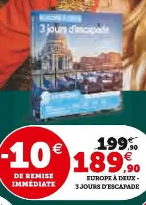 Hyper U Europe à deux - 3 jours d'escapade offre