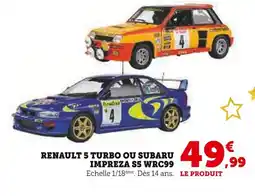 Hyper U Renault 5 turbo ou subaru impreza s5 wrc99 offre