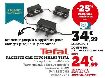 Hyper U Tefal raclette gril plug&share offre