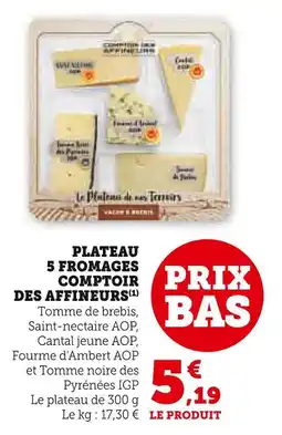 Super U Comptoir des affineurs plateau 5 fromages offre