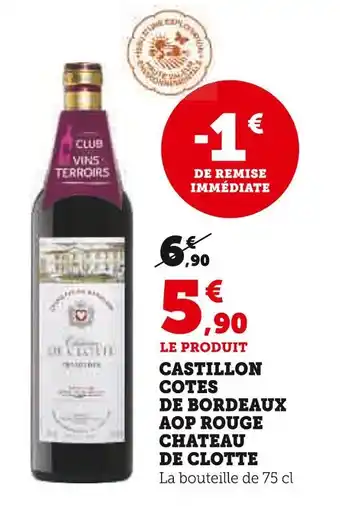 Super U Château de clotte castillon côtes de bordeaux aop rouge offre