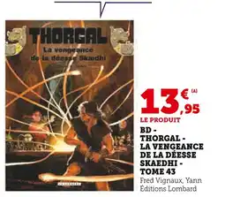 Super U Bd - thorgal - la vengeance de la déesse skaedhi - tome 43 offre