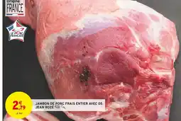 Intermarché Jean rozé jambon de porc frais entier avec os offre