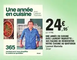 E.Leclerc Une année en cuisine avec laurent mariotte : 365 façons de réinventer votre cuisine au quotidien laurent mariotte offre