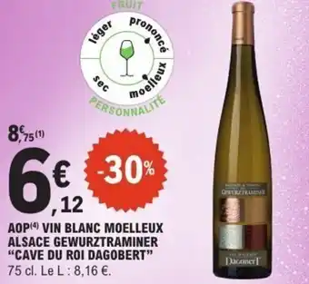 E.Leclerc Aop vin blanc moelleux alsace gewurztraminer cave du roi dagobert offre
