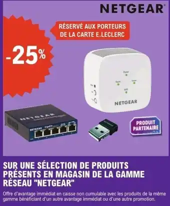 E.Leclerc SUR UNE SÉLECTION DE PRODUITS PRÉSENTS EN MAGASIN DE LA GAMME RÉSEAU NETGEAR offre