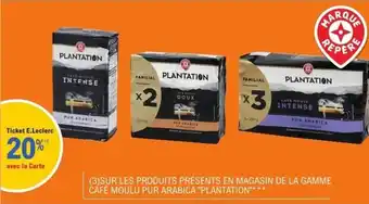 E.Leclerc SUR LES PRODUITS PRÉSENTS EN MAGASIN DE LA GAMME CÁFÉ MOULU PUR ARABICA PLANTATION offre