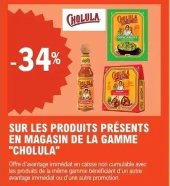 E.Leclerc Sur les produits présents en magasin de la gamme cholula offre