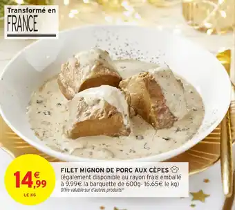 Intermarché Filet mignon de porc aux cèpes offre