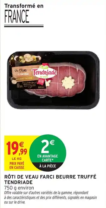 Intermarché Rôti de veau farci beurre truffé tendriade offre