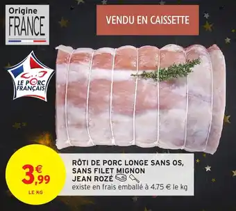 Intermarché Rôti de porc longe sans os sans filet mignon jean rozé offre